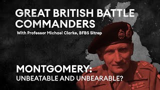 Montgomery Unbeatable and unbearable  Great British Battle Commanders [upl. by Berke582]