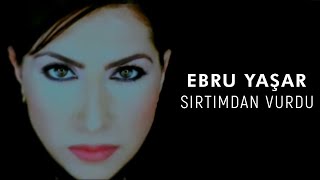 Ebru Yaşar  Sırtımdan Vurdu Official Video [upl. by Ecirtaeb516]