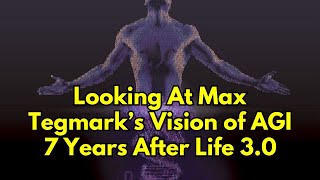 Looking At Max Tegmarks Vision of AGI 7 Years After Life 30 [upl. by Iknarf]