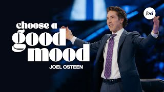 Choose A Good Mood  Joel Osteen [upl. by Neetsyrk490]