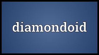 Diamondoid Meaning [upl. by Harbird]