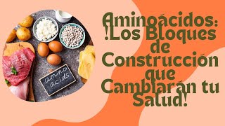 Aminoácidos ¡Los Bloques de Construcción que Cambiarán tu Salud [upl. by Naltiac682]