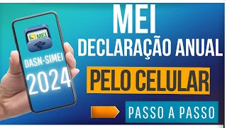 MEI DECLARAÇÃO ANUAL 2024  PELO CELULAR  PASSO A PASSO  DE GRAÇA [upl. by Gaither]