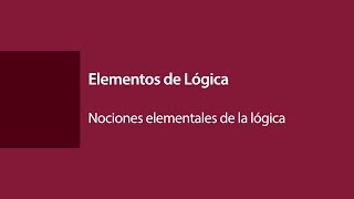 Elementos de Lógica  Nociones elementales de la Lógica [upl. by Lipsey]