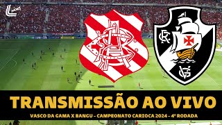 VASCO X BANGU TRANSMISSÃO AO VIVO DIRETO DO MANÉ GARRINCHA  CAMPEONATO CARIOCA 2024 4ª RODADA [upl. by Juakn]