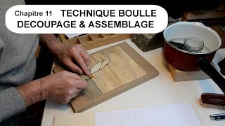 11 Technique Boulle Découpage et assemblage [upl. by Hadihsar123]