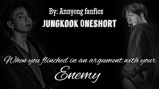 When you flinched in an argument with your enemy Jungkook Oneshort btsff jkoneshort [upl. by Dnomrej]