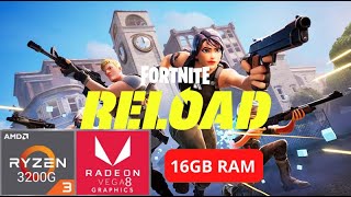 Fortnite Reload  RYZEN 3 3200G  VEGA 8 2GB  16GB RAM DDR4 [upl. by Burk]