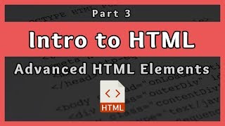 Introduction to HTML  Advanced HTML Elements  Part 3 [upl. by Acina901]