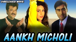 Aankh Micholi  Ajay Devgan Anil Kapoor amp Karisma Kapoor Unreleased Bollywood Movie Full Details [upl. by Amlev570]