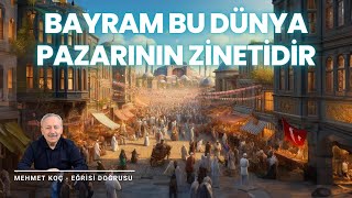 Bayram Bu Dünya Pazarının Zinetidir  Bayram Hazırlıkları  Eğrisi Doğrusu  Mehmet Koç [upl. by Neeroc]