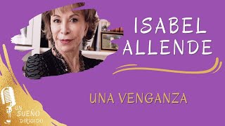 NARRACIÓN de Una venganza de ISABEL ALLENDE Audio libros en UN SUEÑO DIRIGIDO [upl. by Dorine944]