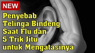 Penyebab Telinga Bindeng Saat Flu dan 5 Trik Jitu untuk Mengatasinya [upl. by Fantasia]