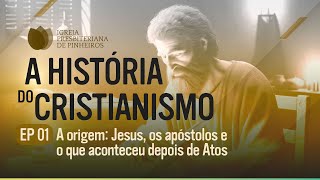 A HISTÓRIA DO CRISTIANISMO  Episódio 01 Jesus os apóstolos e o que aconteceu após Atos  IPP TV [upl. by Aihceyt]