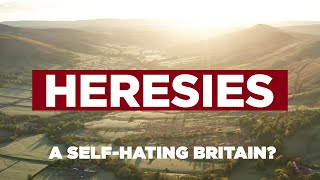 Heresies Ep 3 A SelfHating Britain Why Britain Should Reject SelfHatred amp Celebrate Its History [upl. by Nirehtac]