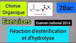 Réaction destérification et dhydrolyse  exercices examen national 2016  2Bac الثانية بكالوريا [upl. by Notniuqal]