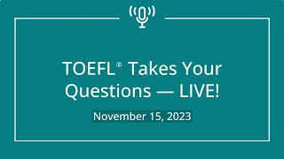 TOEFL Takes Your Questions — LIVE November 15 2023 [upl. by Anilev]