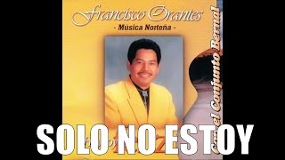 Francisco Orantes  Solo no estoy [upl. by Annaj]