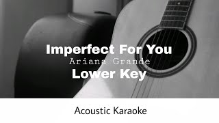 Ariana Grande  Imperfect For You LOWER KEY Acoustic Karaoke [upl. by Bruni299]