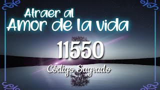 79Código Sagrado 11550 para atraer al amor de mi vida [upl. by Erdnaet]