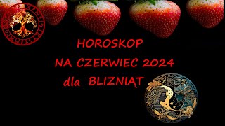 HOROSKOP NA CZERWIEC 2024 DLA BLIZNIAT [upl. by Mehcanem582]