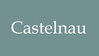 How to Pronounce Castelnau Correctly in French [upl. by Laurette108]