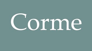 How to Pronounce Corme Correctly in French [upl. by Sibell968]