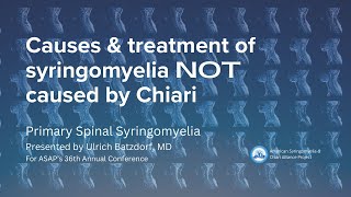 Primary Spinal Syringomyelia Syrinx not Caused by Chiari  Dr Batzdorf  ASAP Conference 2024 [upl. by Aili321]