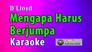 KARAOKE MENGAPA HARUS BERJUMPA Dlloyd [upl. by Kciremed147]