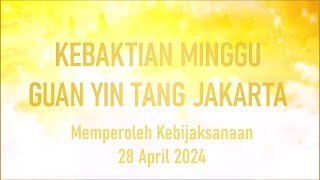 Kebaktian Memperoleh Kebijaksanaan 28 April 2024 [upl. by Borchers910]