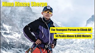 Nima Rinzee Sherpa  The Youngest Person to Climb All 14 Peaks Above 8000 Meters [upl. by Ainehta]