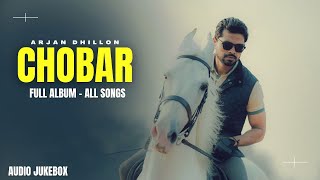 Chobar  Full Album All Songs  Arjan Dhillon New Song  New Punjabi Songs [upl. by Angele]