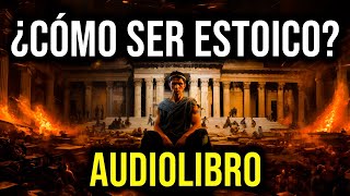 😲 CONVIÉRTETE en ESTOICO GUÍA COMPLETA de ESTOCISMO AUDIOLIBRO [upl. by Norval461]