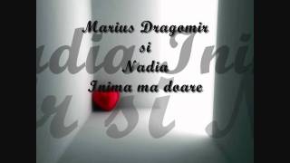 Marius Dragomir si Nadia  Inima ma doare [upl. by Nahoj131]