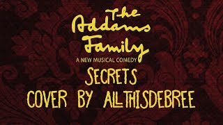 Secrets  Cover by AllThisDebree ✿ The Addams Family Musical [upl. by Camilla]