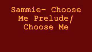 Sammie Choose me Prelude Choose Me [upl. by Etterual996]