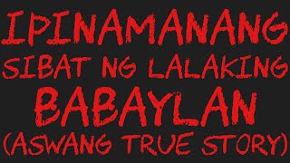 IPINAMANANG SIBAT NG LALAKING BABAYLAN Aswang True Story [upl. by Terina]