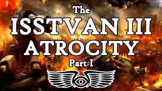 The Horus Heresy The Isstvan III Atrocity Part 1 Warhammer 40K amp Horus Heresy Lore [upl. by Naitsirk]