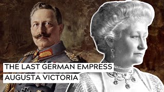 Germanys Last Empress Augusta Victoria [upl. by Godfrey266]