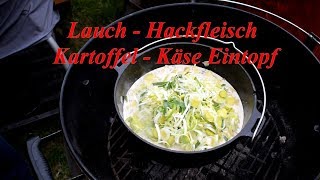 Eintopf mit Lauch  Hackfleisch  Kartoffel  Käse im Dutch Oven gemacht [upl. by Polash]