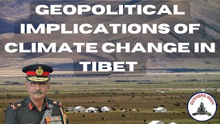 GEOPOLITICAL IMPLICATIONS OF CLIMATE CHANGE IN TIBET  LT GEN P R SHANKAR [upl. by Umberto]