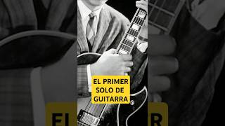 ¿Sabes Cuál Fue el Primer Solo de Guitarra de la Historia [upl. by Wheelwright]