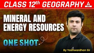 Class 12 Geography Mineral and Energy Resources in One Shot 2025 [upl. by Aridni]