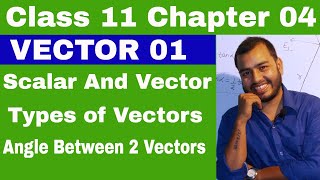 Class 11 Chapter 4  Vector 01  Scalar and Vector  Types of Vector  Angle between Two Vectors [upl. by Hada634]