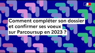 Parcoursup 2023  comment compléter son dossier et confirmer ses vœux [upl. by Chamberlin]