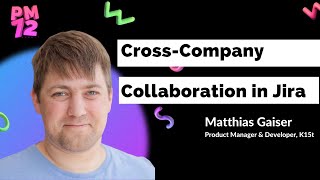 CrossCompany Collaboration in Jira  How to Make it Work for Everyone  PM72 Summit [upl. by Onabru]