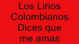 Los Lirios Colombianos Dices Que Me Amas [upl. by Hare88]