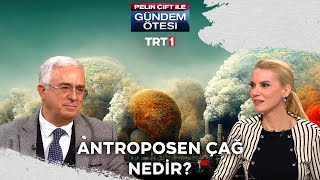 Antroposen çağ nedir  gundemotesi 393 Bölüm [upl. by Levina]