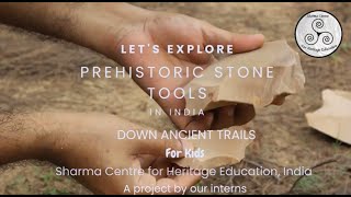 Lets Explore Prehistoric Stone Tools Intern project from the Sharma Centre for Heritage Education [upl. by Anurb910]