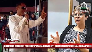 ÏENG RYNSAN U PRESIDENT TMC NONGTHYMMAI NA BYNTA KA NPP  SANGAH ÏA KIBA KYNTHOH ÏAKA KONG AMPAREEN [upl. by Maroney636]